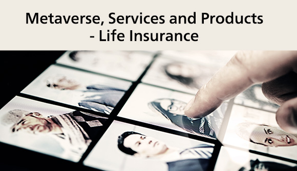 "Metaverse, Services and Products - Life Insurance