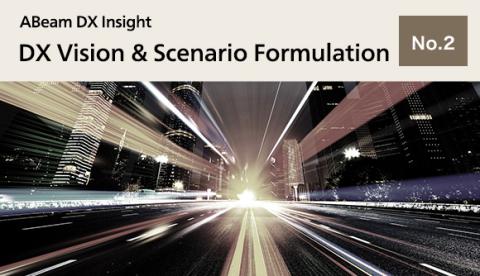 ABeam DX Insight No.2 DX Vision & Scenario Formulation - What are the four prerequisite definitions of DX ? -