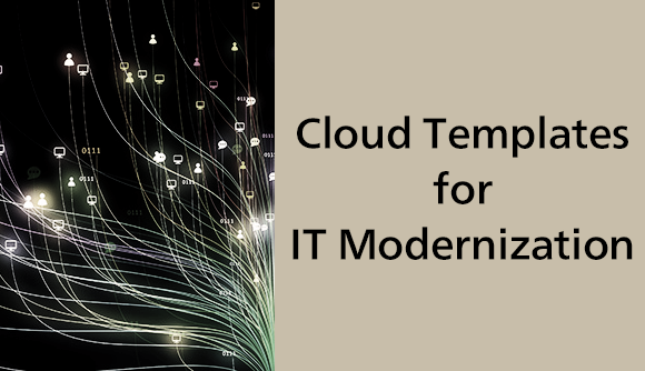 Cloud Templates for IT Modernization