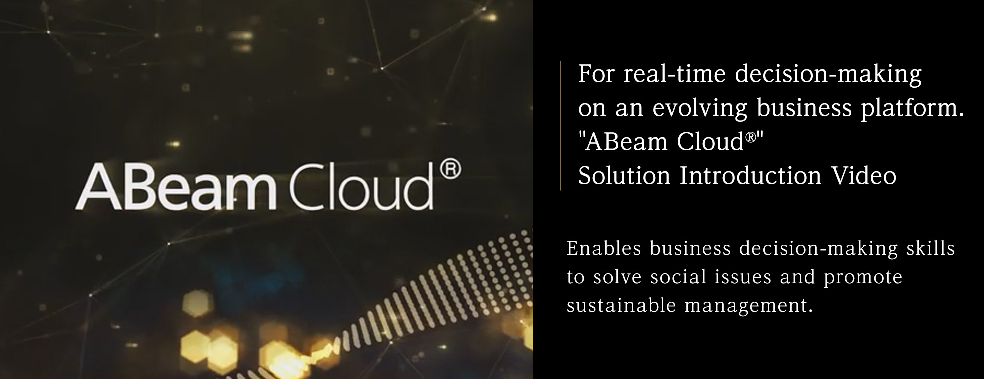 For real-time decision-making on an evolving business platform. ">>ABeam Cloud<<" Solution Introduction Video