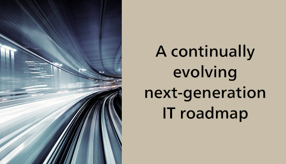A continually evolving next-generation IT roadmap