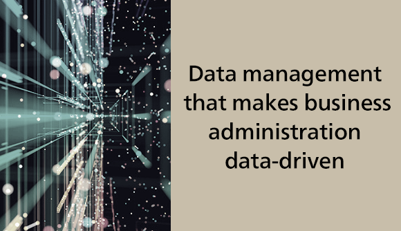 Data management that makes business administration data-driven